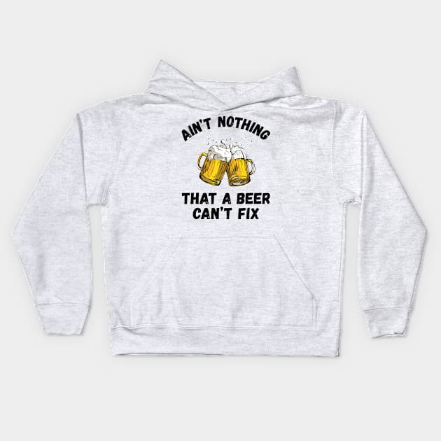 Funny Drinking Ain't Nothing That A Beer Can't Fix Kids Hoodie by DanYoungOfficial